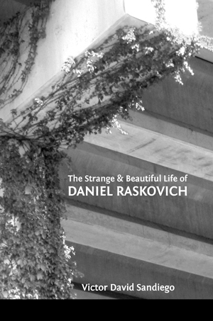 The Strange & Beautiful Life of Daniel Raskovich